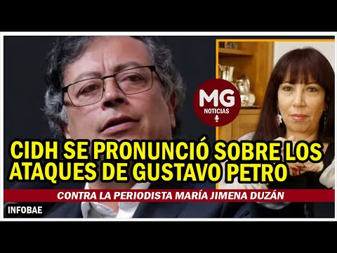 CIDH SE PRONUNCIÓ SOBRE LOS ATAQUES DE GUSTAVO PETRO CONTRA LA PERIODISTA MARÍA JIMENA DUZÁN