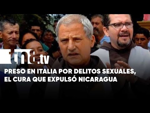 El cura que expulsó Nicaragua ya está preso en Italia por delitos sexuales