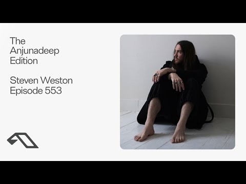 The Anjunadeep Edition 553 with Steven Weston