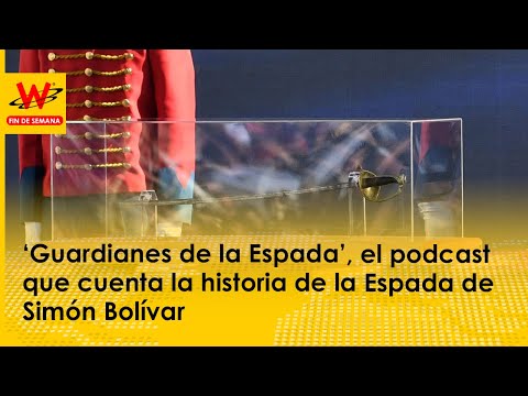 ‘Guardianes de la Espada’, podcast que cuenta la historia de la Espada de Simón Bolívar