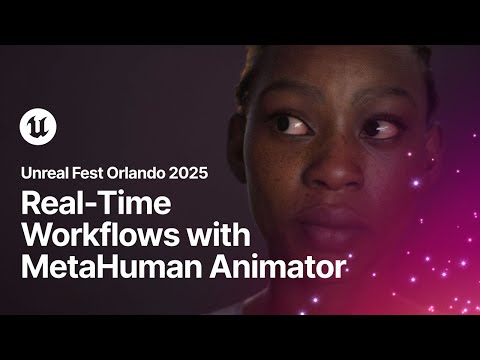 Real-Time Workflows with MetaHuman Animator | Unreal Fest Orlando 2025