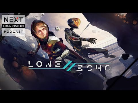 Next Dimension Podcast - Lone Echo 2 On PCVR! A New Lease On ...