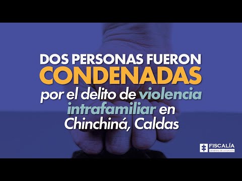 Dos personas fueron condenadas por el delito de violencia intrafamiliar en Chinchiná, Caldas