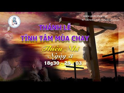 🔴THÁNH LỄ TĨNH TÂM MÙA CHAY - THIẾU NHI - Ngày 3 - 18g30 - 29/03/2023 | DCCT Sài Gòn - 38 Kỳ Đồng