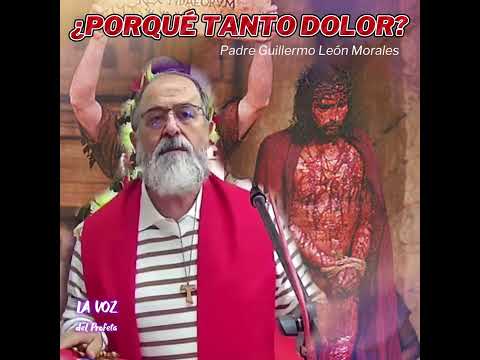 ¿PORQUE TANTO DOLOR PARA SALVARNOS? Padre Guillermo León Morales