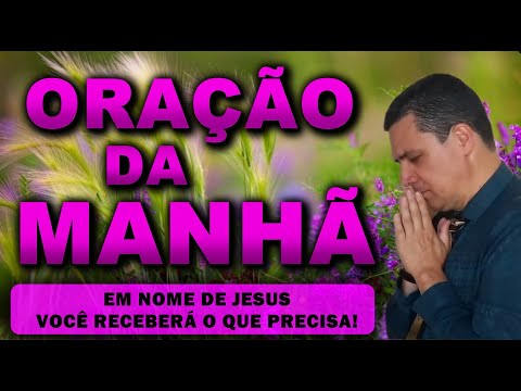 (()) ORAÇÃO DA MANHÃ DE HOJE EM NOME DE JESUS VOCÊ RECEBERÁ O QUE PRECISA! TERÇA-FEIRA 7 DE MAIO