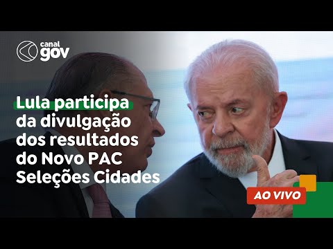 🔴 Lula participa da divulgação dos resultados do Novo PAC Seleções Cidades
