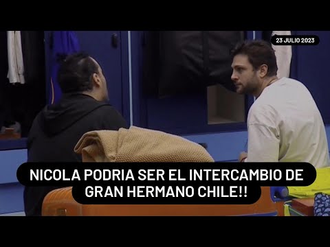 Nicola Podria Ser El Intercambio De Gran Hermano Chile || 23-7-2023 || #lcdlfmx