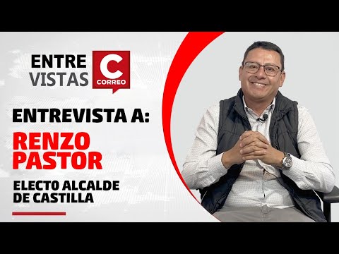 Entrevista a Renzo Pastor, electo alcalde de Castilla | Entrevistas Correo Arequipa