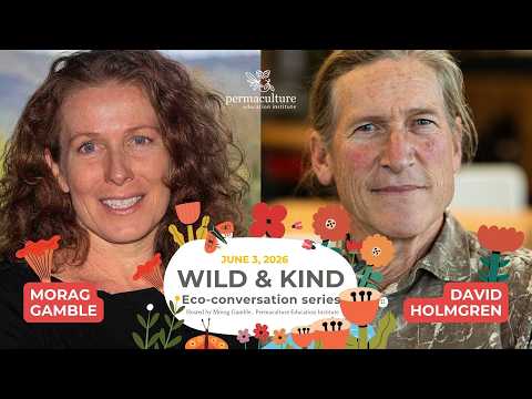 Permaculture is Revolution Disguised as Gardening | David Holmgren—Wild & Kind series, Morag Gamble