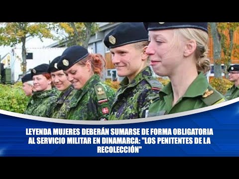 Mujeres deberán sumarse de forma obligatoria al servicio militar en Dinamarca