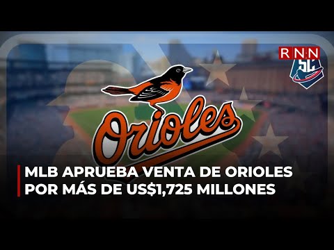 MLB aprueba venta de los Orioles por más de 1,725 millones de dólares