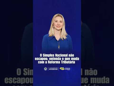 A Reforma Tributária está chegando, e o Simples Nacional também vai mudar!