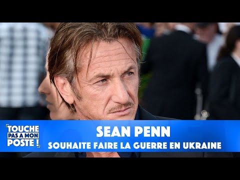 Sean Penn veut prendre les armes pour se battre en Ukraine