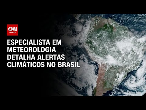 Especialista em meteorologia detalha alertas climáticos no Brasil | AGORA CNN