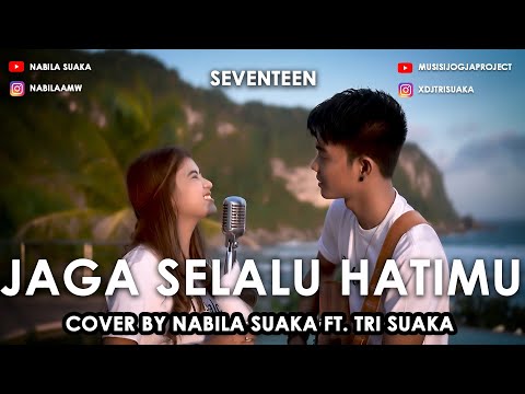 JAGA SELALU HATIMU - SEVENTEEN (LIRIK) COVER BY NABILA SUAKA FT. TRI SUAKA