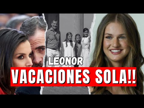 Leonor SE PLANTA ante Letizia Ortiz y Felipe VI NO QUIERE ir de VACACIONES con ELLOS