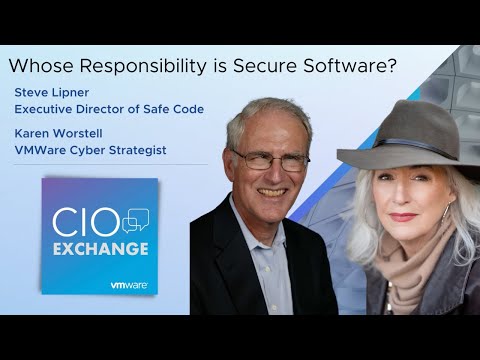 CIO Exchange: Whose Responsibility is Secure Software? - Steve Lipner and Karen Worstell