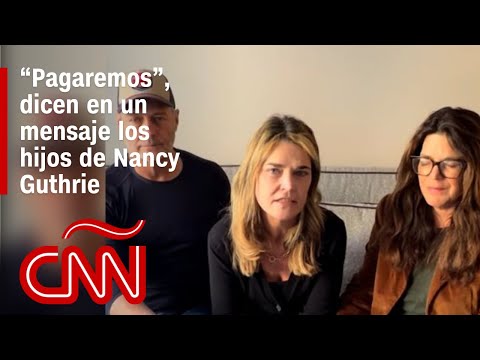 Hijos de Nancy Guthrie piden a posibles captores el regreso de su madre