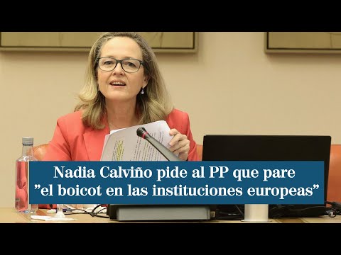 Nadia Calviño pide al PP que pare el boicot en las instituciones europeas