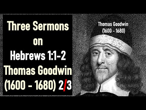 Three Sermons on Hebrews 1:1-2 - Puritan Thomas Goodwin (1600 - 1680) (2/3)