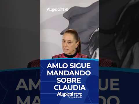 AMLO SIGUE MANDANDO SOBRE CLAUDIA | #shorts