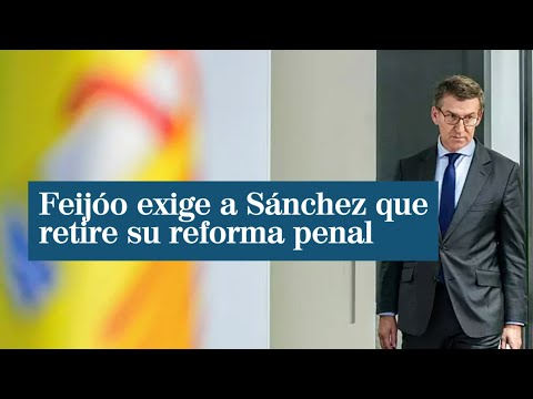 Feijóo exige a Sánchez que retire su reforma penal y tipifique el referéndum ilegal