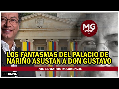 LOS FANTASMAS DEL PALACIO DE NARIÑO ASUSTAN A DON GUSTAVO  Por Eduardo Mackenzie
