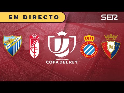 ? Copa del Rey en directo | ? MÁLAGA-GRANADA y ESPANYOL-OSASUNA en vivo