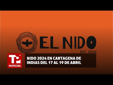 NIDO 2024 tendrá lugar en Cartagena de Indias del 17 al 19 de abril |16.04.2024| TP Noticias
