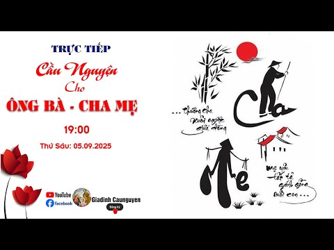 Trực tiếp: Gia đình cầu nguyện "Cầu cho Ông bà cha mẹ" lúc 19giờ30' ngày 05/09/2025