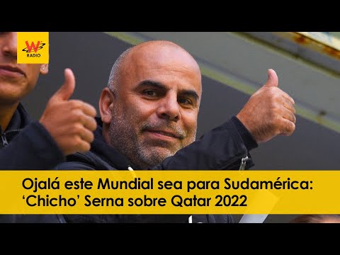 Ojalá este Mundial sea para Sudamérica: ‘Chicho’ Serna sobre Qatar 2022