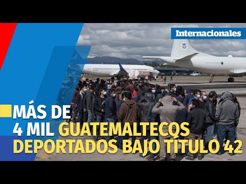 Más de 4 mil deportados bajo el título 42 en Guatemala