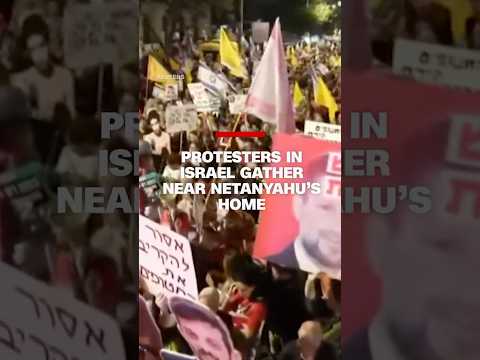 Protesters in Israel gather near Netanyahu's home