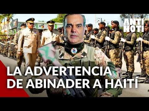 Luis Abinader Manda Una Advertencia A Haití | Antinoti