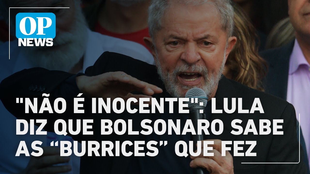 Não é inocente Lula diz que Bolsonaro sabe as burrices que fez | O POVO News