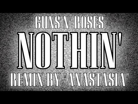 Guns N' Roses - Nothin' (Anastasia's Remix)