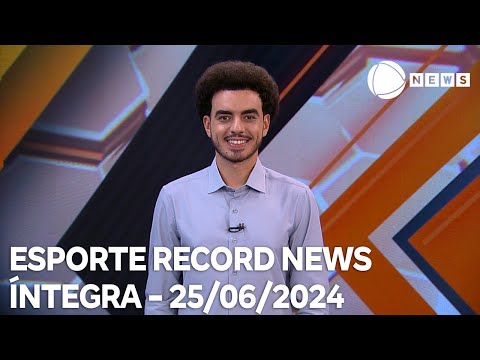 Esporte Record News - 25/06/2024