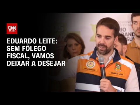 Eduardo Leite: sem fôlego fiscal, vamos deixar a desejar | CNN ARENA