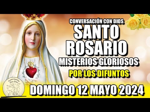 EL SANTO ROSARIO de Hoy DOMINGO 12 MAYO 2024 MISTERIOS GLORIOSOS /Conversación con Dios?