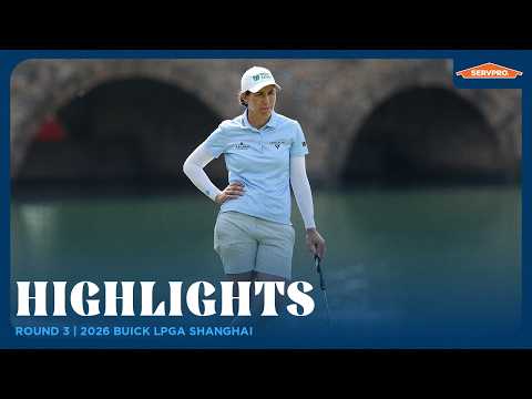 Round 3 presented by SERVPRO | 2026 Buick LPGA Shanghai