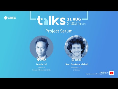 OKEx Talks - Project Serum with Lennix Lai and Sam Bankman-Fried