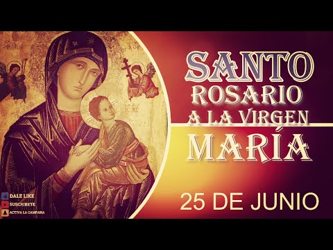 SANTO ROSARIO A LA VIRGEN MARÍA 25 de junio