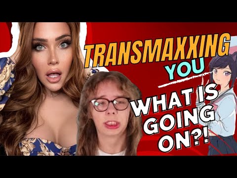 BECOME A GIRL TODAY!! -- What IS Transmaxxing?!