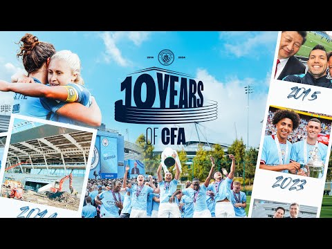 10 Years of the CFA | From WSL Success to Rise of Foden, EDS to U18s, to being Champions & More