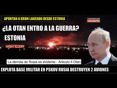 Explota Base aerea militar en Pskov Rusia Drones Ucranianos lanzados desde Estonia OTAN