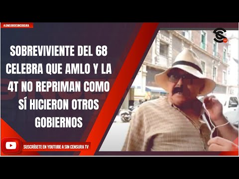 SOBREVIVIENTE DEL 68 CELEBRA QUE AMLO Y LA 4T NO REPRIMAN COMO SÍ HICIERON OTROS GOBIERNOS