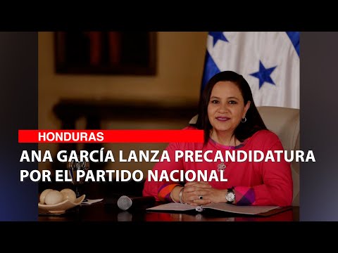Ana García lanza precandidatura por el Partido Nacional