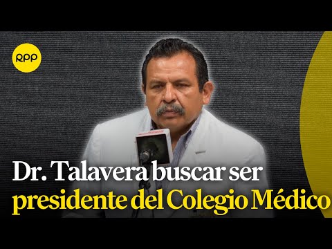 Dr. Talavera aspira a la presidencia del Colegio Médico del Perú