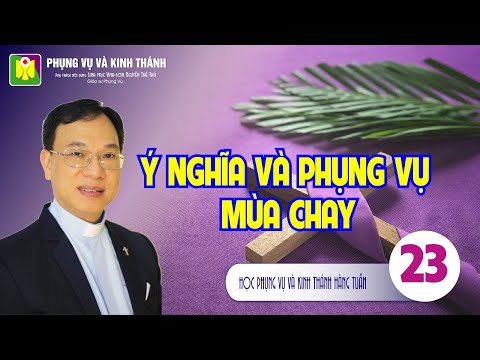 Bài số 23: Ý NGHĨA VÀ PHỤNG VỤ MÙA CHAY - Lm. Vinh Sơn Nguyễn Thế Thủ